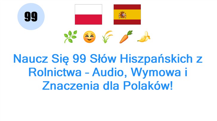 Naucz Się 99 Słów Hiszpańskich z Rolnictwa – Audio, Wymowa i Znaczenia dla Polaków!